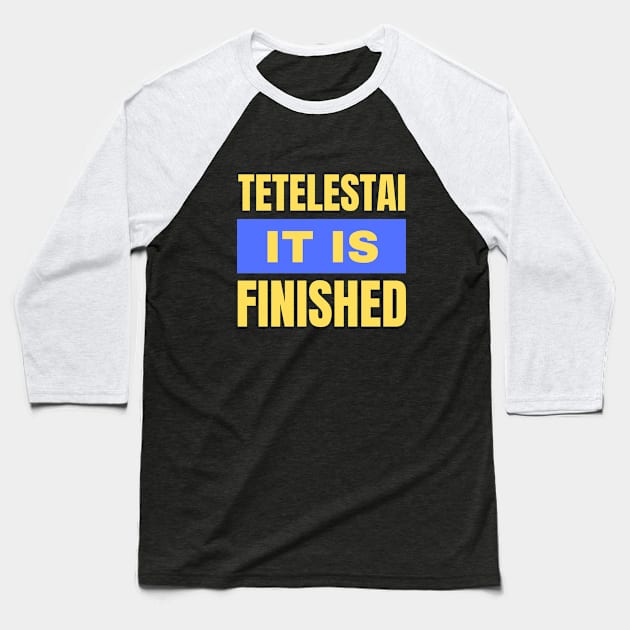 Tetelestai It Is Finished | Christian Baseball T-Shirt by All Things Gospel